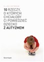 10 rzeczy, o których chciałoby Ci powiedzieć dziecko z autyzmem Bookshop