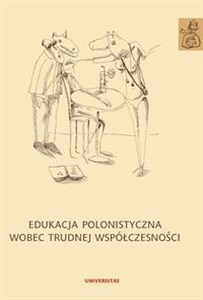 Edukacja polonistyczna wobec trudnej współczesności   