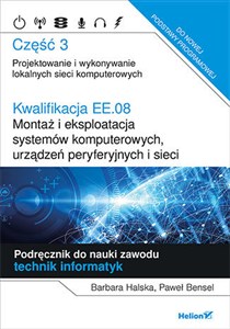 Kwalifikacja EE.08. Montaż i eksploatacja systemów komputerowych, urządzeń peryferyjnych i sieci. Część 3. Projektowanie i wykonywanie lokalnych sieci komputerowych. Podręcznik do nauki zawodu technik informatyk polish books in canada