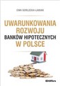 Uwarunkowania rozwoju banków hipotecznych w Polsce online polish bookstore