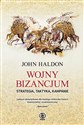 Wojny Bizancjum Strategia taktyka kampanie - John Haldon