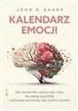 Kalendarz emocji Jak zrozumieć wpływ pór roku na naszą psychikę i odzyskać kontrolę nad swoim życiem - John R. Sharp