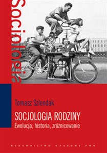 Socjologia rodziny Ewolucja, historia, zróżnicowanie 