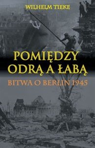 Pomiędzy Odrą a Łabą Bitwa o Berlin 1945 - Polish Bookstore USA