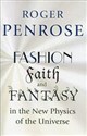 Fashion Faith and Fantasy in the New Physics of the Universe  