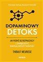 Dopaminowy detoks Jak pozbyć się rozpraszaczy i zwiększyć swoją efektywność. Podkręć swoją produktywność polish books in canada