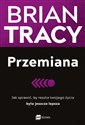 Przemiana Jak sprawić, by reszta twojego życia była jeszcze lepsza - Brian Tracy in polish