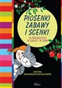 Piosenki, zabawy i scenki W przedszkolu, w szkole i w domu 