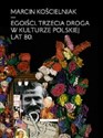 Egoiści Trzecia droga w kulturze polskiej lat 80 - Marcin Kościelniak - Polish Bookstore USA