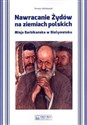 Nawracanie Żydów na ziemiach polskich Misja Barbikańska w Białymstoku polish usa