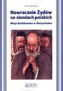 Nawracanie Żydów na ziemiach polskich Misja Barbikańska w Białymstoku polish usa