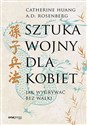 Sztuka wojny dla kobiet. Jak wygrywać bez walki - Catherine Huang, A.D. Rosenberg