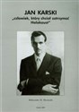 Jan Karski Człowiek który chciał zatrzymać Holokaust - Aleksander B. Skotnicki 