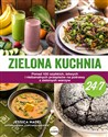 Zielona kuchnia 24/7 Ponad 100 szybkich, łatwych i niebanalnych przepisów na potrawy z zielonymi warzywami bookstore