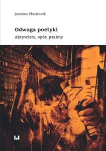 Odwaga poetyki Aktywizm, opór, psalmy  