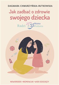 Jak zadbać o zdrowie swojego dziecka Radzi Mama Pediatra in polish