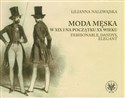 Moda męska w XIX i na początku XX wieku Fashionable, dandys, elegant - Lilianna Nalewajska