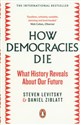 How Democracies Die What History Reveals About Our Future - Steven Levitsky, Daniel Ziblatt