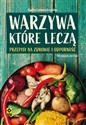 Warzywa które leczą Przepisy na zdrowie i odporność - Agata Lewandowska