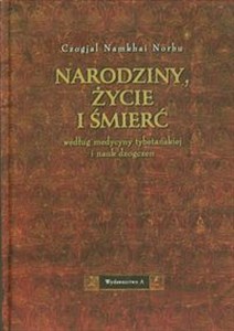 Narodziny życie i śmierć według medycyny tybetańskiej i nauk dzogczen bookstore