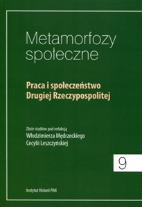 Metamorfozy społeczne Praca i społeczenstwo Drugiej Rzeczypospolitej books in polish