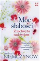 Moc słabości Z zachwytu nad życiem - Anna H. Niemczynow