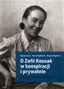 O Zofii Kossak w konspiracji i prywatnie - Wojciech Grott, Marcin Kłodziński, Wirginia Węglińska Canada Bookstore