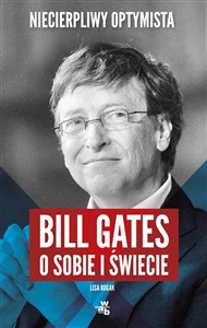 Niecierpliwy optymista Bill Gates o sobie i świecie polish usa