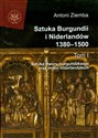 Sztuka Burgundii i Niderlandów 1380-1500 Tom 1 Sztuka dworu burgundzkiego oraz miast niderlandzkich polish usa