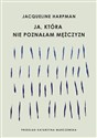 Ja, która nie poznałam mężczyzn - Jacqueline Harpman