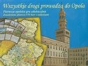 Wszystkie drogi prowadzą do Opola Pierwsza opolska gra edukacyjna  