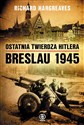 Ostatnia twierdza Hitlera Breslau 1945 - Richard Hargreaves pl online bookstore