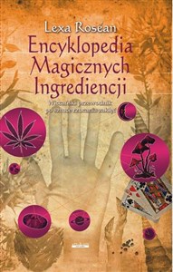 Encyklopedia Magicznych Ingrediencji Wiccański przewodnik po sztuce rzucania zaklęć in polish