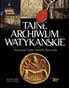 Tajne Archiwum Watykańskie Nieznane karty z historii Kościoła - Grzegorz Górny, Janusz Rosikoń - Polish Bookstore USA