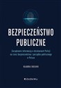 Bezpieczeństwo publiczne Zarządzanie informacją w działaniach Policji na rzecz bezpieczeństwa i porządku publicznego w Polsce Bookshop