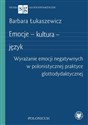 Emocje - kultura - język Wyrażanie emocji negatywnych w polonistycznej praktyce glottodydaktycznej to buy in USA