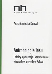 Antropologia lasu Leśnicy a percepcja i kształtowanie wizerunków przyrody w Polsce chicago polish bookstore