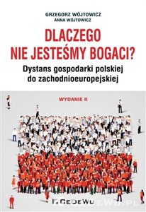 Dlaczego nie jesteśmy bogaci? Dystans gospodarki polskiej do zachodnioeuropejskiej  