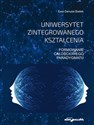 Uniwersytet zintegrowanego kształcenia Formowanie całościowego paradygmatu - Ewa Danuta Białek