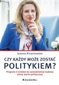 Czy każdy może zostać politykiem? Program 6 kroków do samodzielnej budowy silnej marki politycznej  