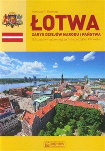Łotwa Zarys dziejów narodu i państwa Od czasów najdawniejszych do początku XXI wieku Polish bookstore