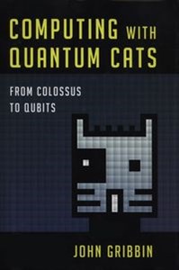 Computing with Quantum Cats From Colossus to Qbits 