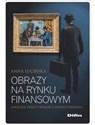 Obrazy na rynku finansowym Analiza efektywności inwestowania  