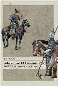 Adrianopol 14 kwietnia 1205 Wielka bitwa Połowców z zachodem bookstore