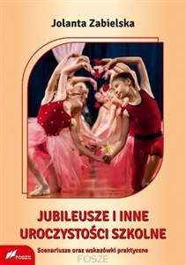 Jubileusze i inne uroczystości szkolne Scenariusze oraz wskazówki praktyczne Bookshop