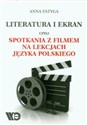 Literatura i ekran czyli spotkania z filmem na lekcjach języka polskiego - Anna Fatyga chicago polish bookstore
