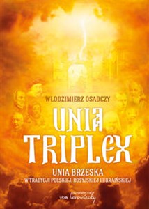 Unia triplex Unia brzeska w tradycji polskiej, rosyjskiej i ukraińskiej Canada Bookstore