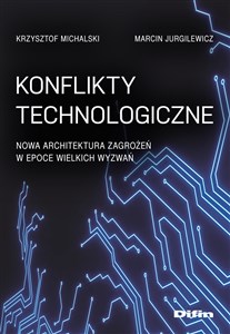 Konflikty technologiczne Nowa architektura zagrożeń w epoce wielkich wyzwań books in polish