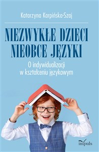 Niezwykłe dzieci, nieobce język O indywidualizacji w kształceniu językowym   