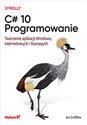 C# 10 Programowanie Tworzenie aplikacji Windows, internetowych i biurowych polish usa